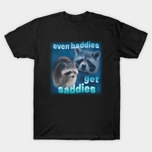 Even Baddies Get Saddies Funny Raccoon Meme T-Shirt